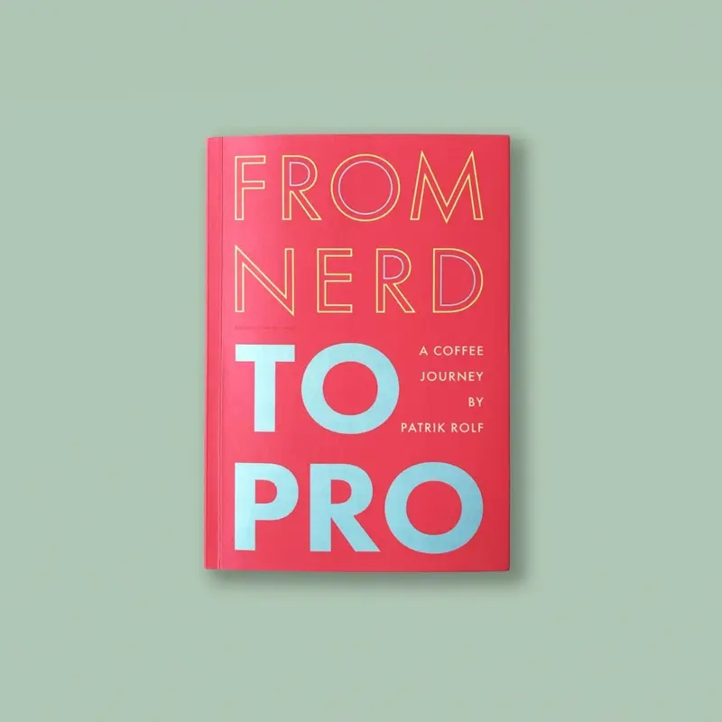 From Nerd To Pro: A Practical Coffee Mastery Guide By Patrik Rolf 1